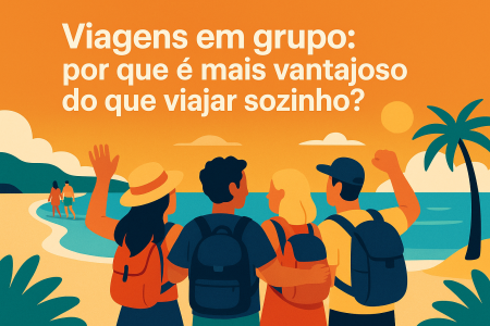 Viagens em grupo: por que é mais vantajoso do que viajar sozinho?