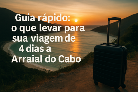 Guia rápido: o que levar para sua viagem de 4 dias a Arraial do Cabo